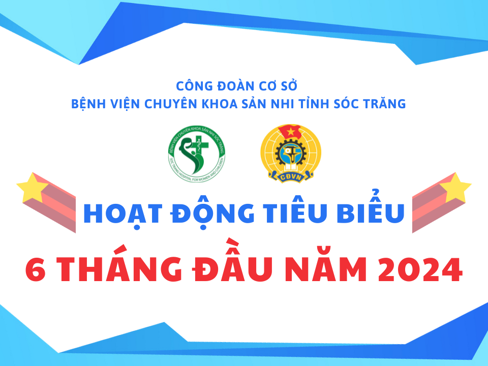 CÔNG ĐOÀN SẢN NHI: NHỮNG HOẠT ĐỘNG TIÊU BIỂU 06 THÁNG ĐẦU NĂM 2024