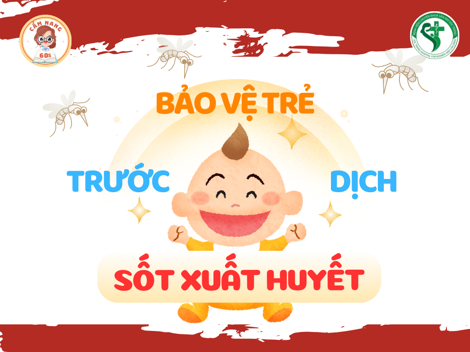 CẨM NANG 60s: BẢO VỆ TRẺ TRƯỚC DỊCH SỐT XUẤT HUYẾT