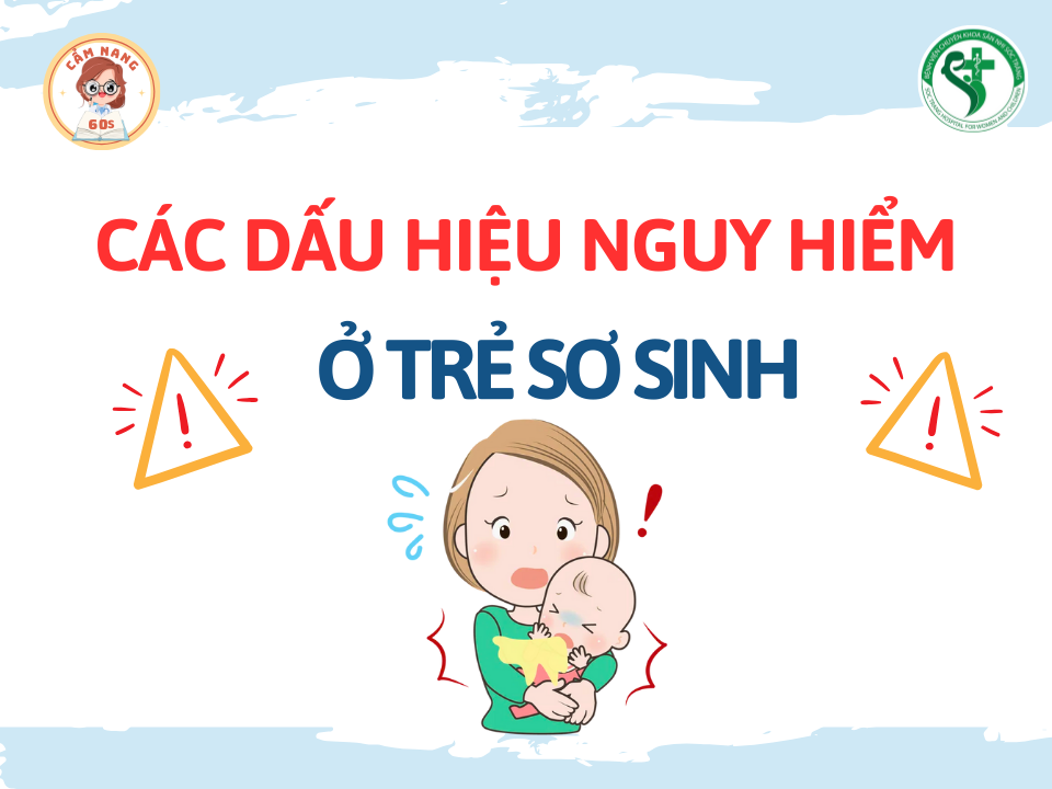 CẨM NANG 60s: CÁC DẤU HIỆU NGUY HIỂM Ở TRẺ SƠ SINH PHỤ HUYNH CẦN LƯU Ý