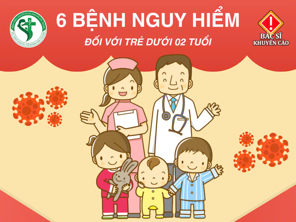 BÁC SĨ KHUYẾN CÁO: 06 BỆNH NGUY HIỂM ĐỐI VỚI TRẺ DƯỚI 02 TUỔI