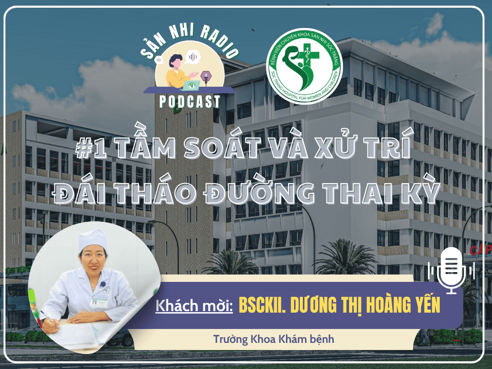 SẢN NHI RADIO #1: TẦM SOÁT VÀ XỬ TRÍ ĐÁI THÁO ĐƯỜNG THAI KỲ