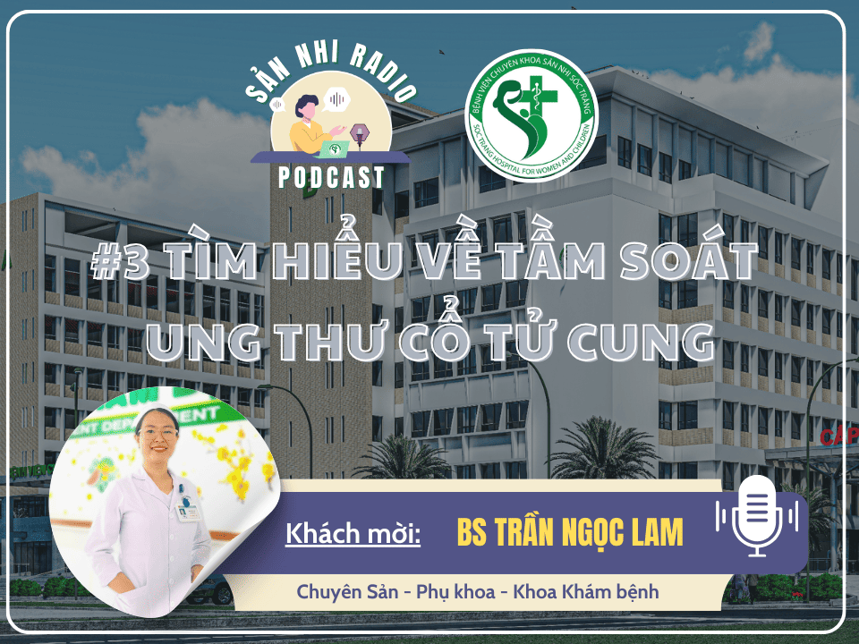 SẢN NHI RADIO #3: TÌM HIỂU VỀ TẦM SOÁT UNG THƯ CỔ TỬ CUNG