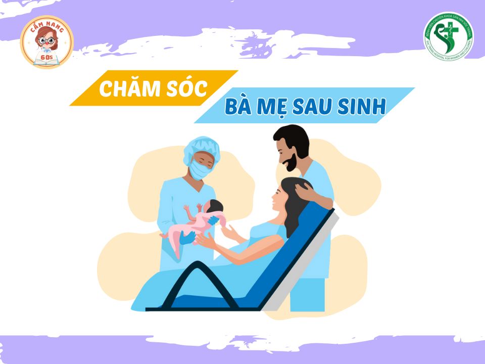 CẨM NANG 60s: CHĂM SÓC BÀ MẸ SAU SINH