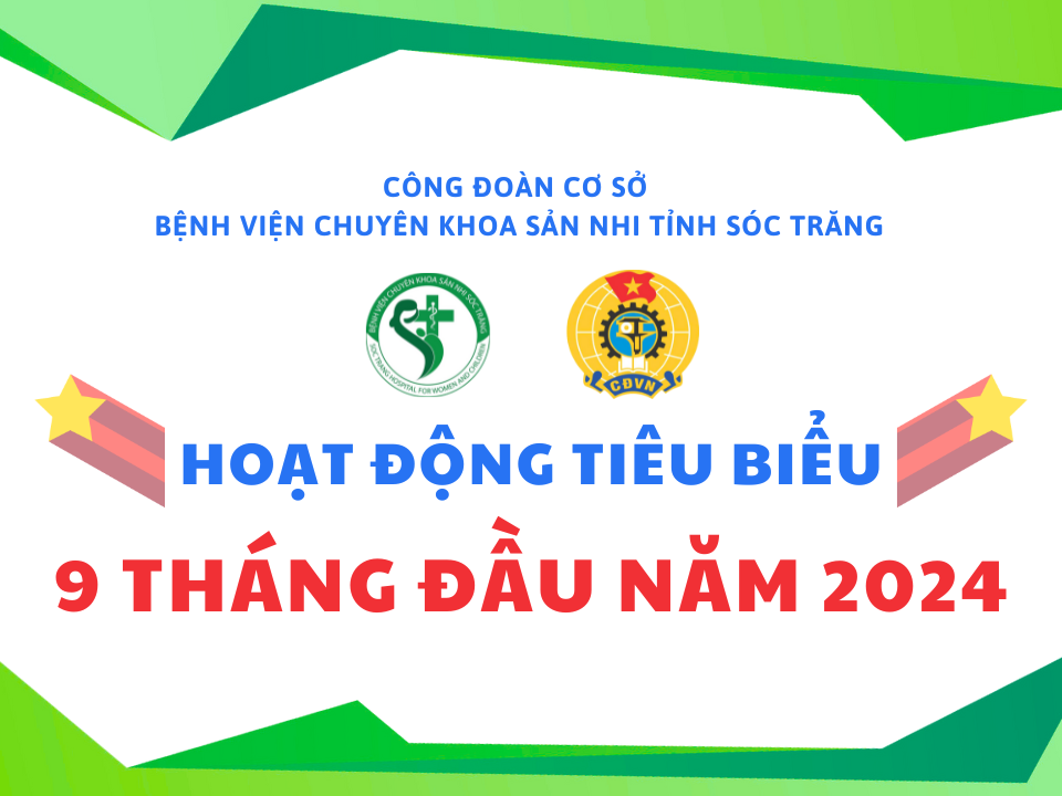 CÔNG ĐOÀN SẢN NHI: HOẠT ĐỘNG TIÊU BIỂU 09 THÁNG ĐẦU NĂM 2024