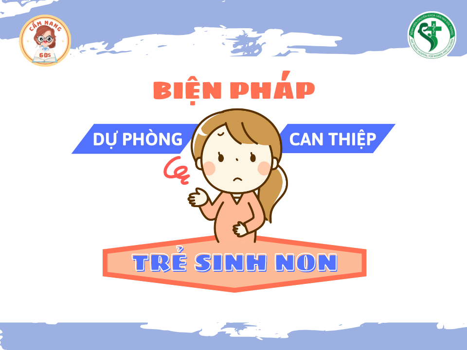 CẨM NANG 60s: BIỆN PHÁP DỰ PHÒNG & CAN THIỆP CHO TRẺ SINH NON