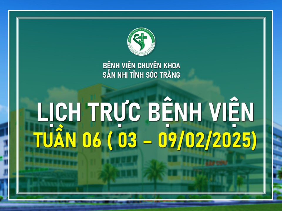 LỊCH TRỰC TUẦN 06, TỪ NGÀY 03 - 09/02/2025