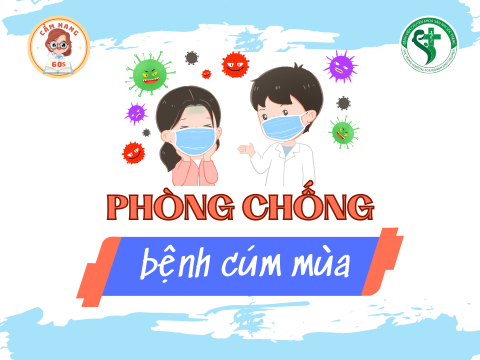 CẨM NANG 60s: PHÒNG CHỐNG BỆNH CÚM MÙA