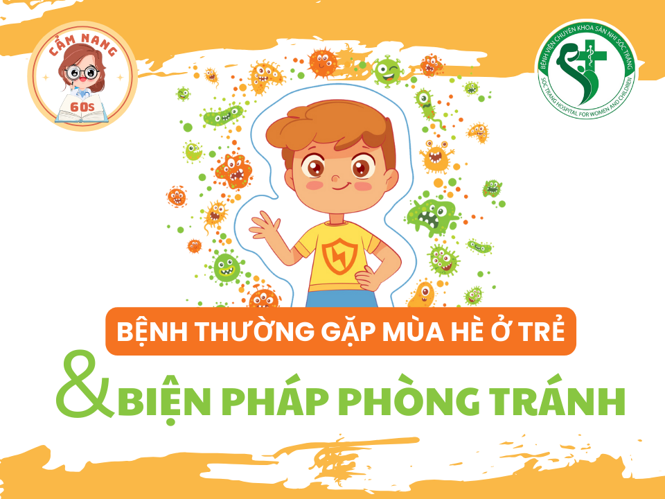 CẨM NANG 60s: BỆNH THƯỜNG GẶP Ở TRẺ VÀO MÙA HÈ & BIỆN PHÁP PHÒNG TRÁNH