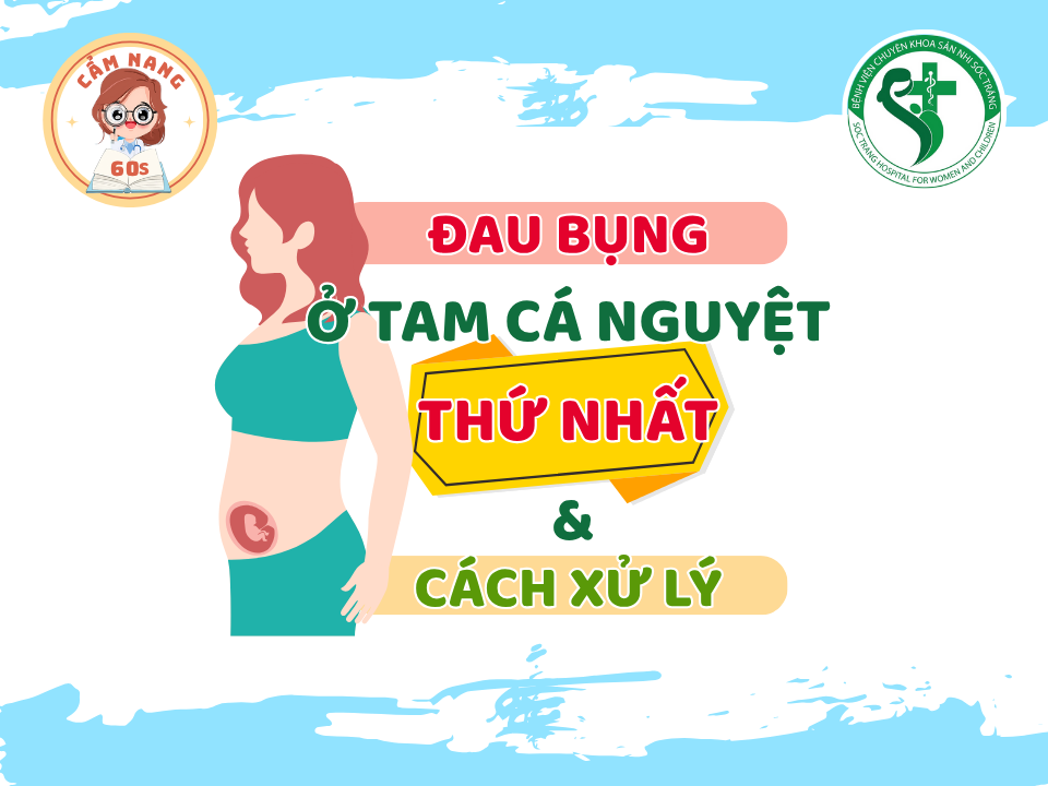 CẨM NANG 60s: ĐAU BỤNG Ở TAM CÁ NGUYỆT THỨ NHẤT & CÁCH XỬ LÝ