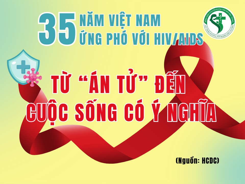 35 NĂM VIỆT NAM ỨNG PHÓ VỚI HIV/AIDS: TỪ “ÁN TỬ” ĐẾN CUỘC SỐNG CÓ Ý NGHĨA