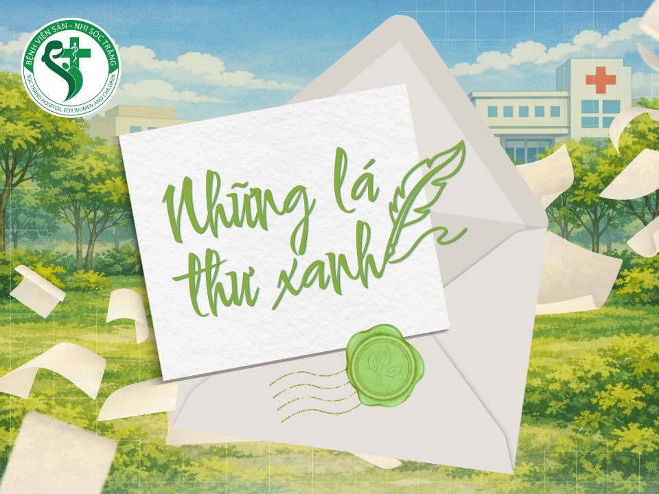 [NHỮNG LÁ THƯ XANH] “CẢM GIÁC AN TOÀN TỪ BÀN TAY DỊU DÀNG CỦA CÁC EM…” 