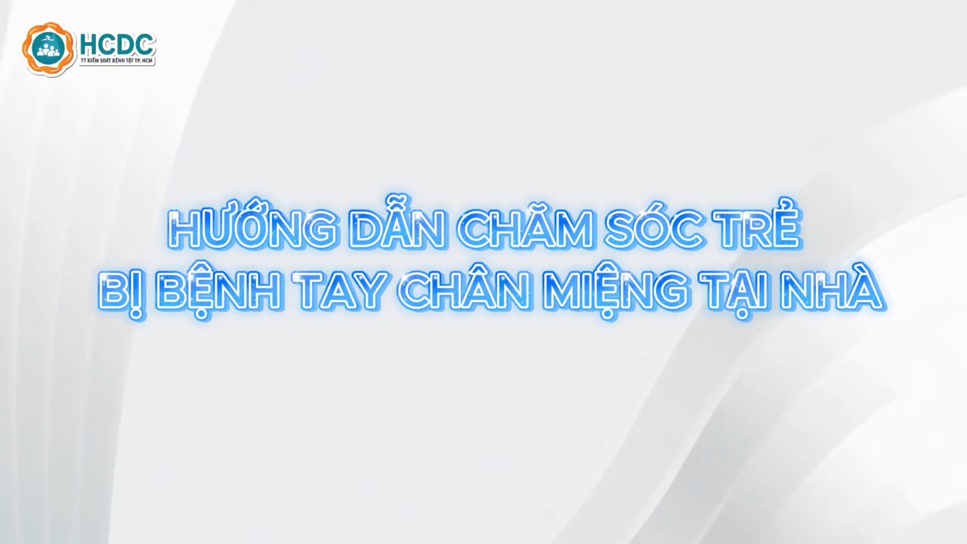 [THÔNG ĐIỆP / KHUYẾN CÁO] HƯỚNG DẪN CHĂM SÓC TRẺ MẮC BỆNH TAY CHÂN MIỆNG TẠI NHÀ